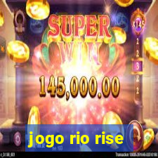 jogo rio rise